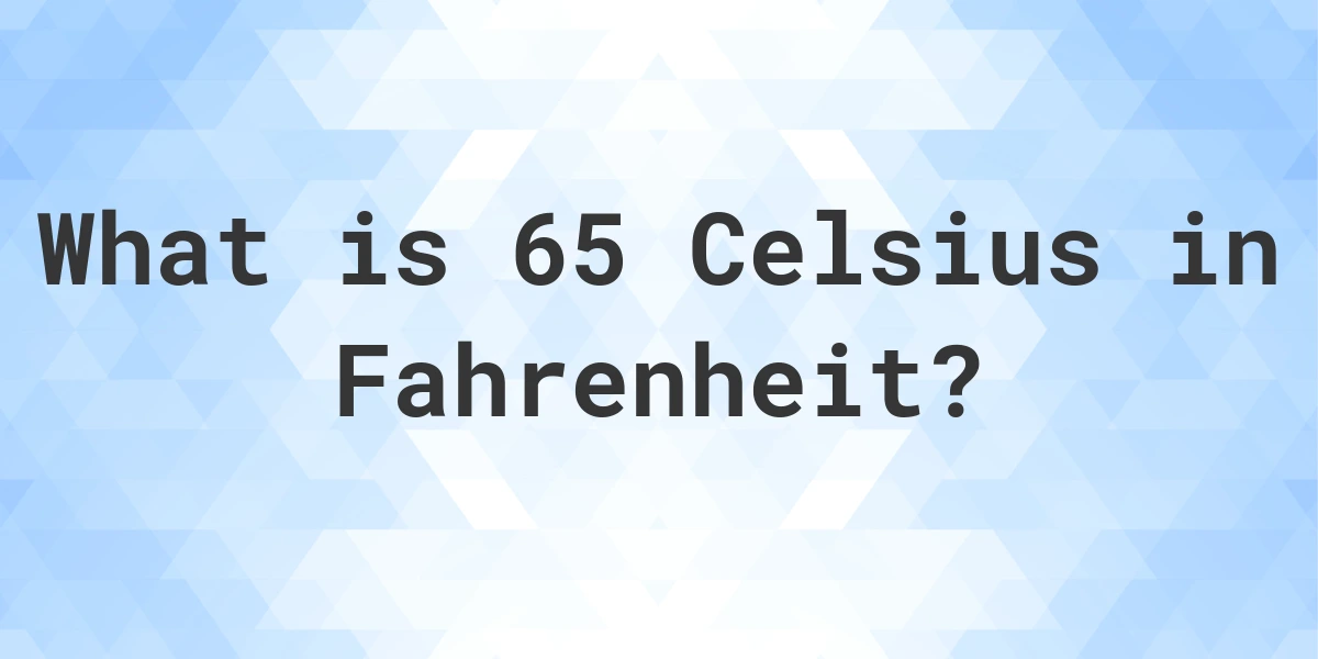 65 C to Fahrenheit